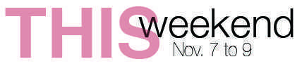 This Weekend: Nov. 7 to 9