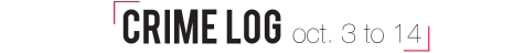 Crime Log: Oct. 3 to 14