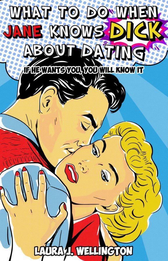 %E2%80%9CWhat+to+Do+When+Jane+Knows+DICK+about+Dating%3A+If+He+Wants+You%2C+You+Will+Know+It%2C%E2%80%9D+details+a+traditional+approach+to+dating+in+the+modern+day.+